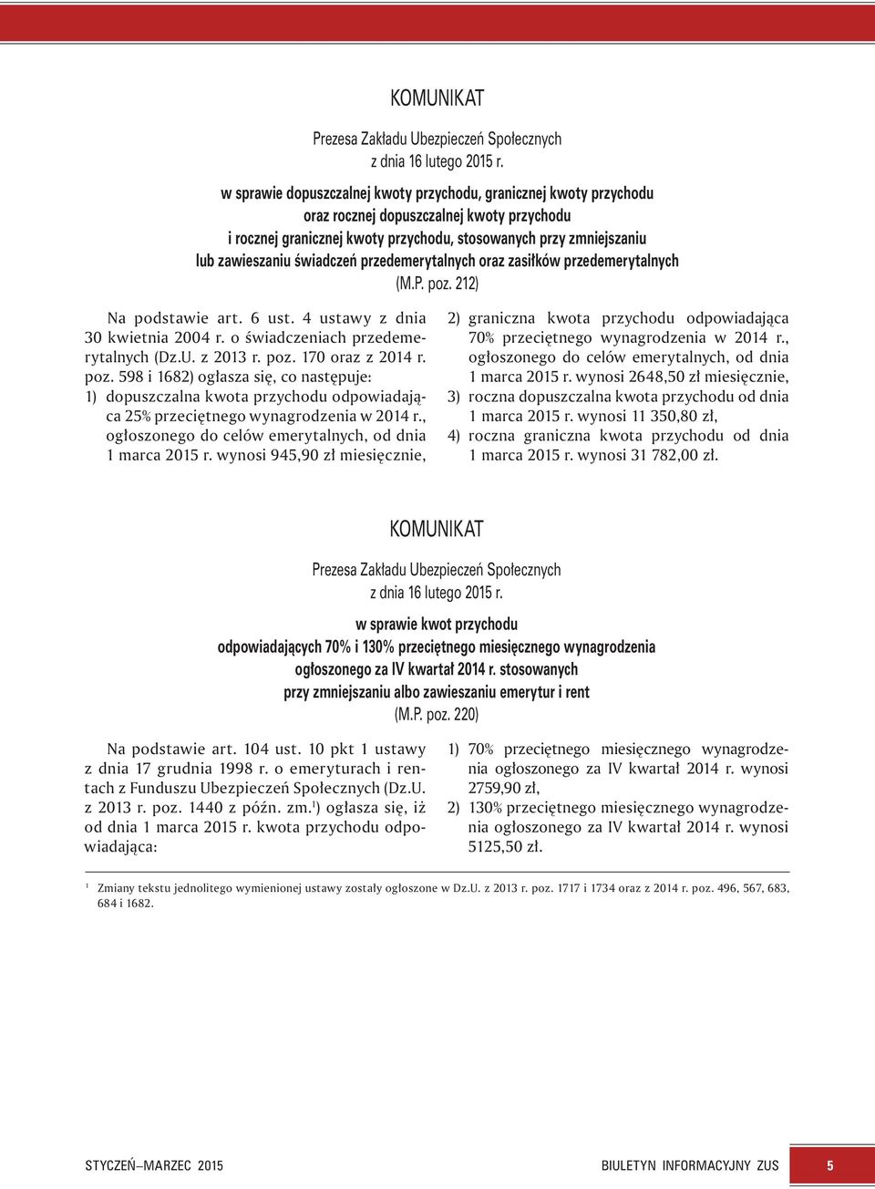 świadczeń przedemerytalnych oraz zasiłków przedemerytalnych (M.P. poz. 212) Na podstawie art. 6 ust. 4 ustawy z dnia 30 kwietnia 2004 r. o świadczeniach przedemerytalnych (Dz.U. z 2013 r. poz. 170 oraz z 2014 r.