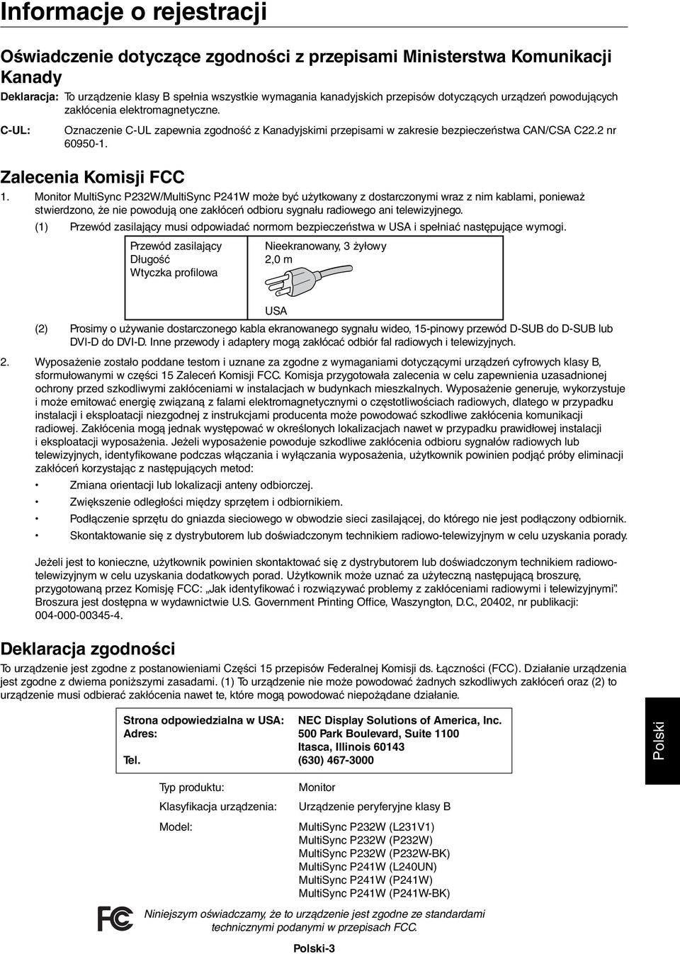 Monitor MultiSync P232W/MultiSync P241W może być użytkowany z dostarczonymi wraz z nim kablami, ponieważ stwierdzono, że nie powodują one zakłóceń odbioru sygnału radiowego ani telewizyjnego.