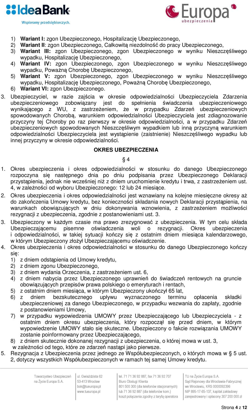 Ubezpieczonego, 5) Wariant V: zgon Ubezpieczonego, zgon Ubezpieczonego w wyniku Nieszczęśliwego wypadku, Hospitalizację Ubezpieczonego, Poważną Chorobę Ubezpieczonego, 6) Wariant VI: zgon