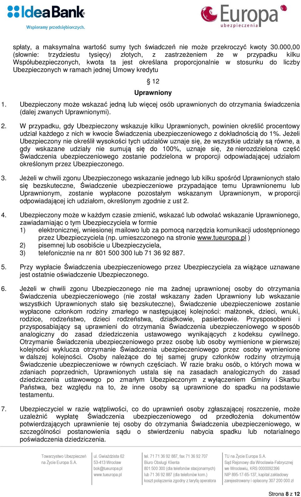 Umowy kredytu 12 Uprawniony 1. Ubezpieczony może wskazać jedną lub więcej osób uprawnionych do otrzymania świadczenia (dalej zwanych Uprawnionymi). 2.