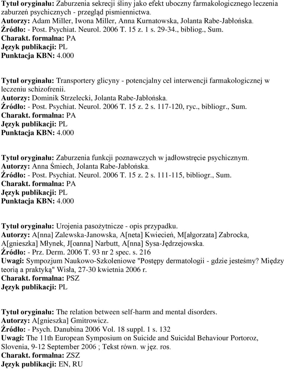 Tytuł oryginału: Transportery glicyny - potencjalny cel interwencji farmakologicznej w leczeniu schizofrenii. Autorzy: Dominik Strzelecki, Jolanta Rabe-Jabłońska. Źródło: - Post. Psychiat. Neurol.