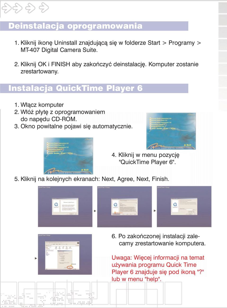 W³ó p³ytê z oprogramowaniem do napêdu CD-ROM. 3. Okno powitalne pojawi siê automatycznie. 4. Kliknij w menu pozycjê "QuickTime Player 6". 5.