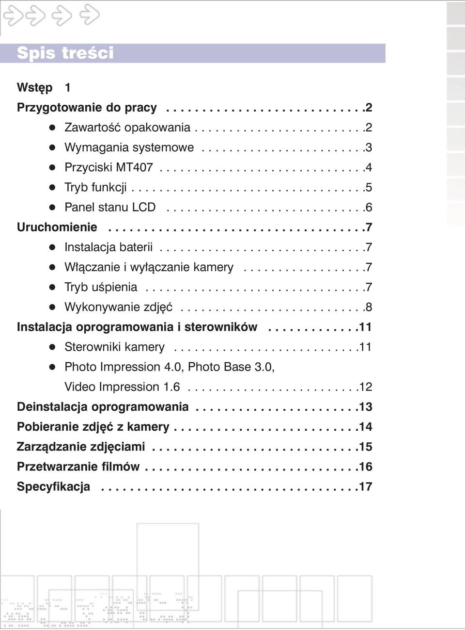 .................7 Tryb uœpienia................................7 Wykonywanie zdjêæ...........................8 Instalacja oprogramowania i sterowników.............11 Sterowniki kamery.