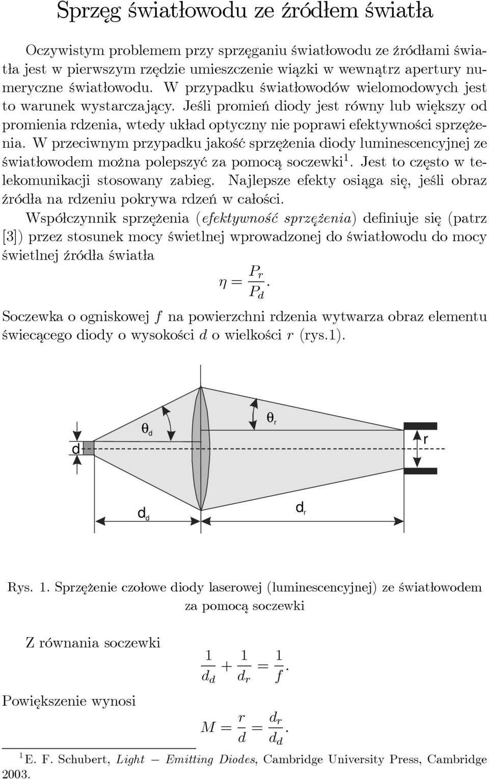 W przeciwnym przypadku jakość sprzężenia diody luminescencyjnej ze światłowodem można polepszyćzapomoca soczewki 1.Jesttoczęsto w telekomunikacji stosowany zabieg.