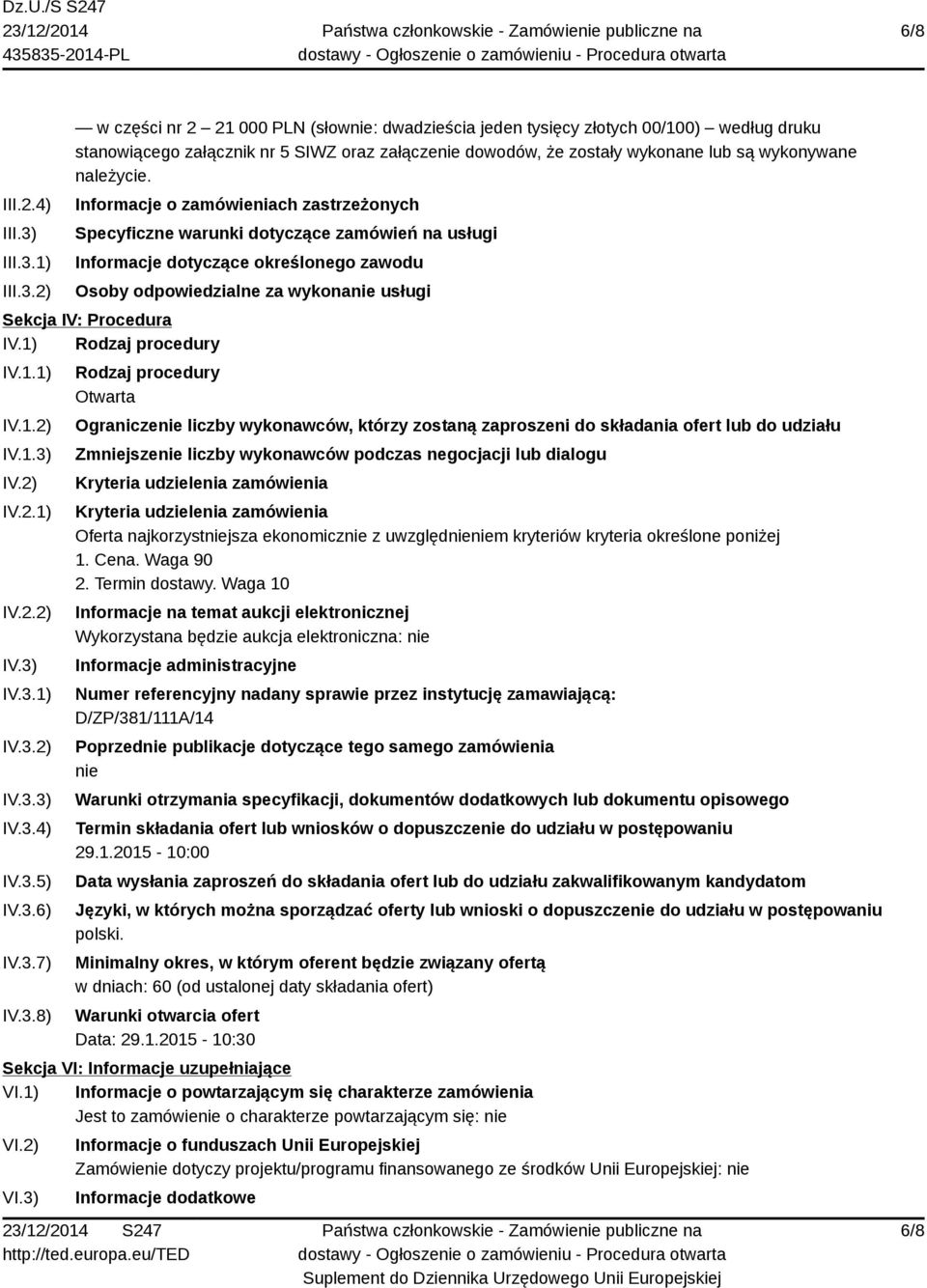 1) 2) w części nr 2 21 000 PLN (słownie: dwadzieścia jeden tysięcy złotych 00/100) według druku stanowiącego załącznik nr 5 SIWZ oraz załączenie dowodów, że zostały wykonane lub są wykonywane