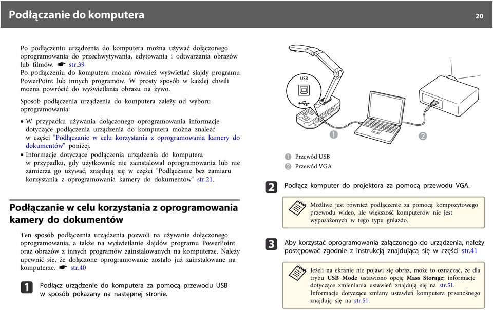 Sposób podłączeni urządzeni do komputer zleży od wyboru oprogrmowni: W przypdku używni dołączonego oprogrmowni informcje dotyczące podłączeni urządzeni do komputer możn znleźć w części "Podłącznie w