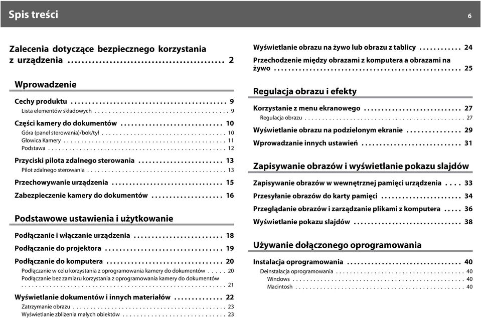 .. 16 Podstwowe ustwieni i użytkownie Podłącznie i włącznie urządzeni... 18 Podłącznie do projektor... 19 Podłącznie do komputer... 20 Podłącznie w celu korzystni z oprogrmowni kmery do dokumentów.