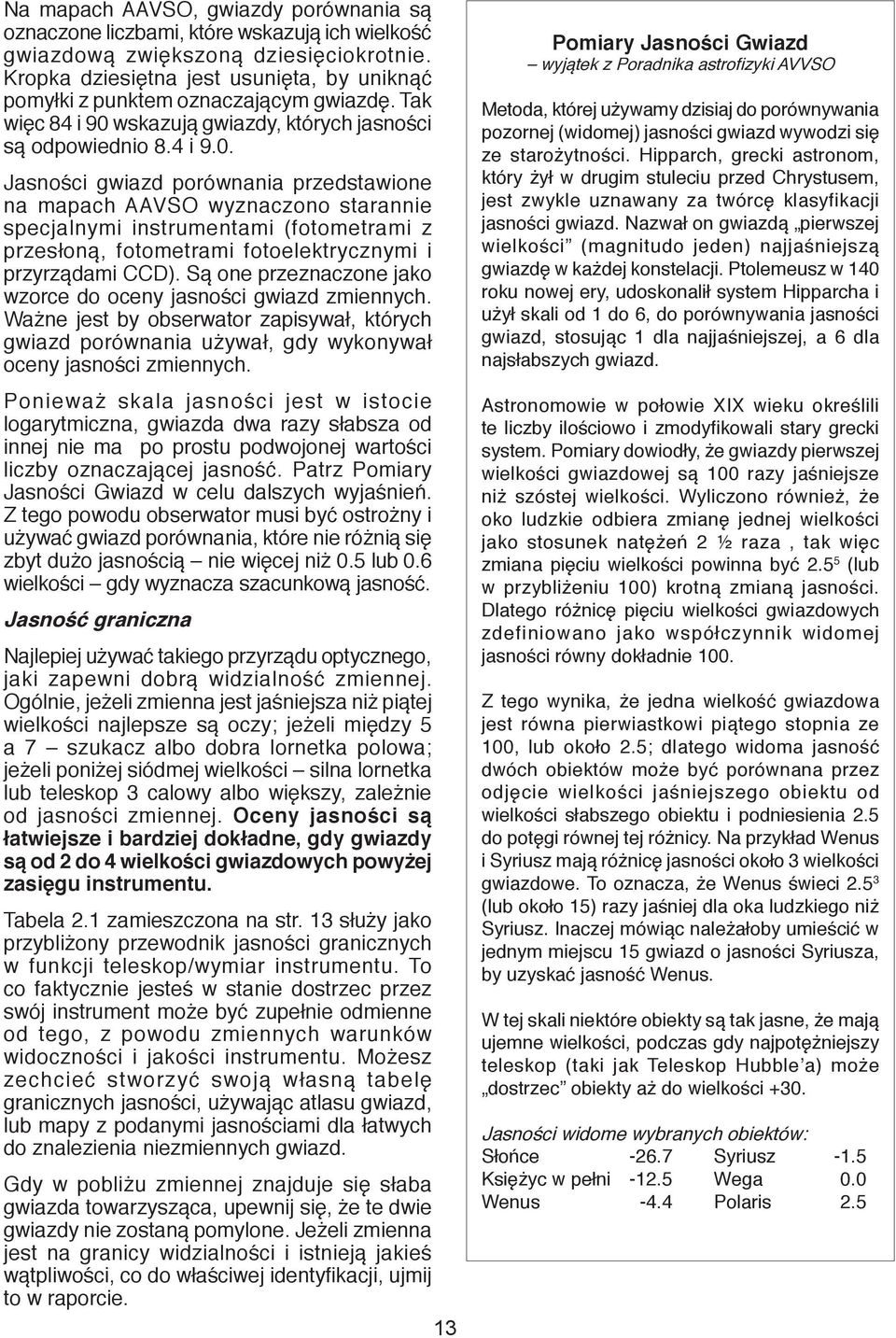 wskazują gwiazdy, których jasności są odpowiednio 8.4 i 9.0.