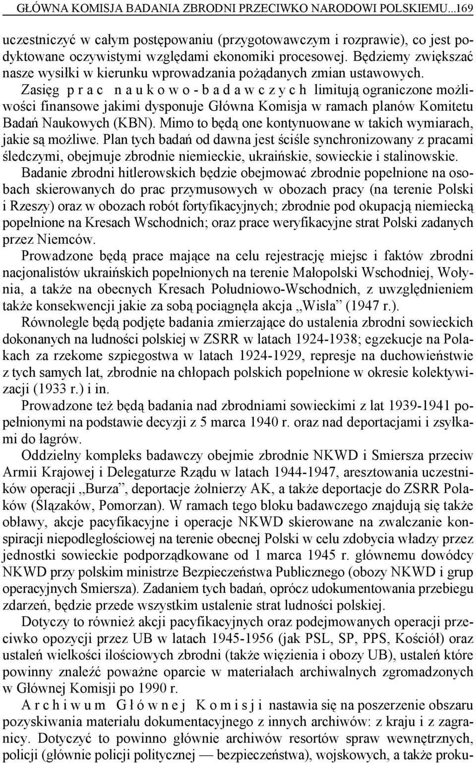 Zasięg p r a c n a u k o w o - b a d a w c z y c h limitują ograniczone możliwości finansowe jakimi dysponuje Główna Komisja w ramach planów Komitetu Badań Naukowych (KBN).