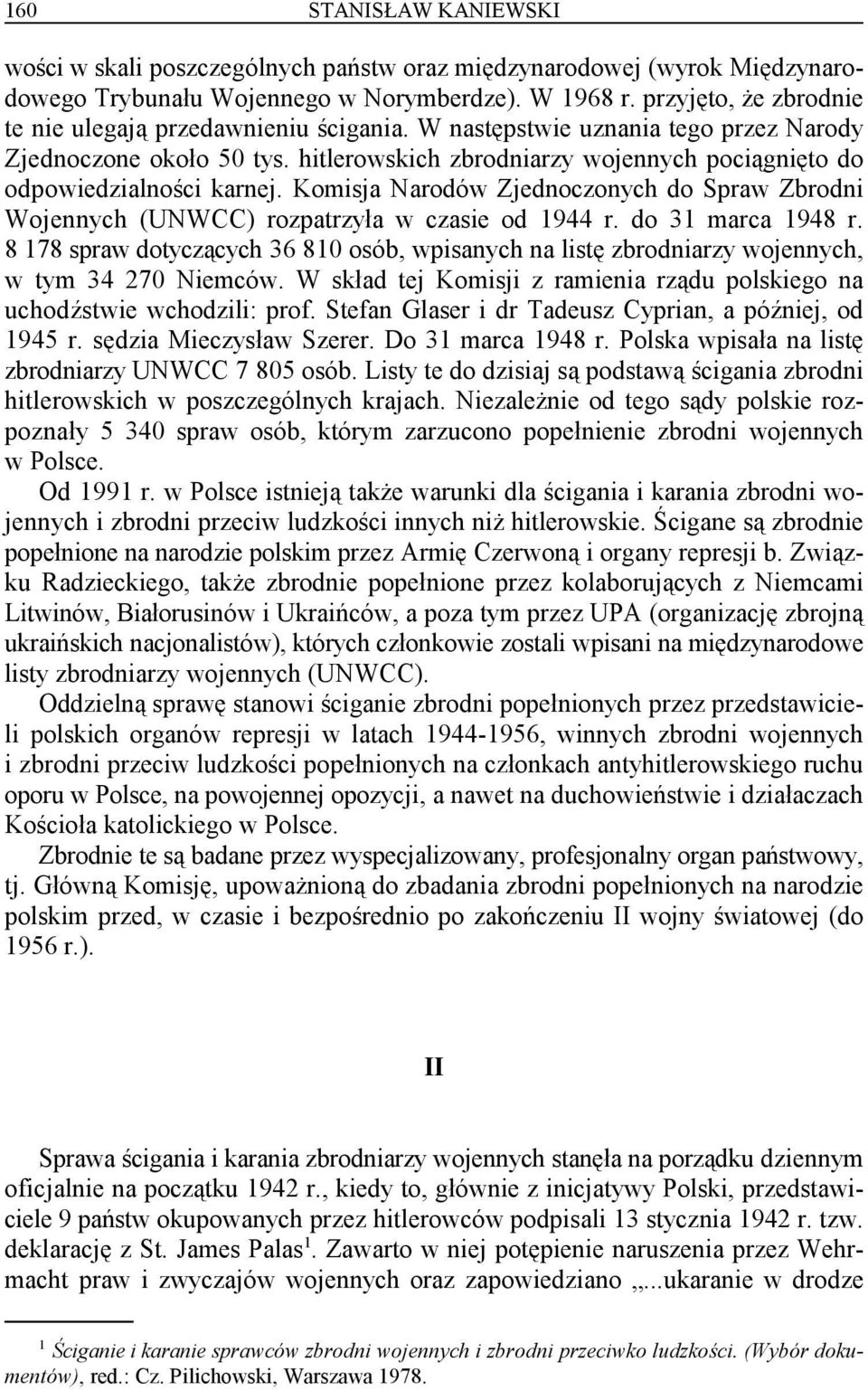 hitlerowskich zbrodniarzy wojennych pociągnięto do odpowiedzialności karnej. Komisja Narodów Zjednoczonych do Spraw Zbrodni Wojennych (UNWCC) rozpatrzyła w czasie od 1944 r. do 31 marca 1948 r.