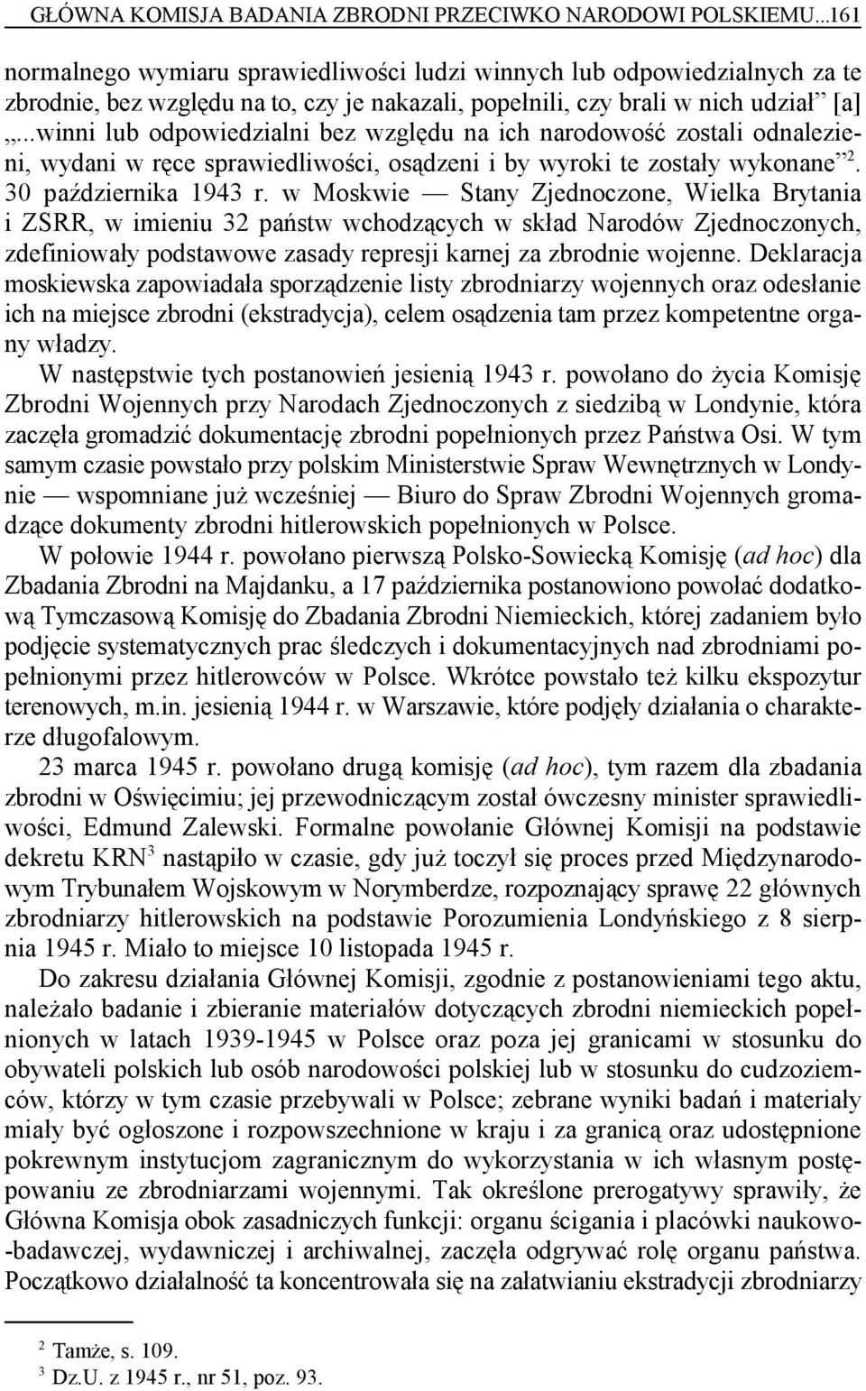 ..winni lub odpowiedzialni bez względu na ich narodowość zostali odnalezieni, wydani w ręce sprawiedliwości, osądzeni i by wyroki te zostały wykonane. 2 30 października 1943 r.