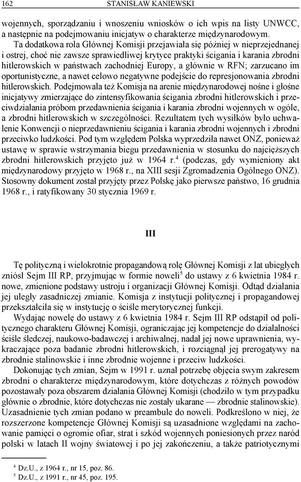 Europy, a głównie w RFN; zarzucano im oportunistyczne, a nawet celowo negatywne podejście do represjonowania zbrodni hitlerowskich.