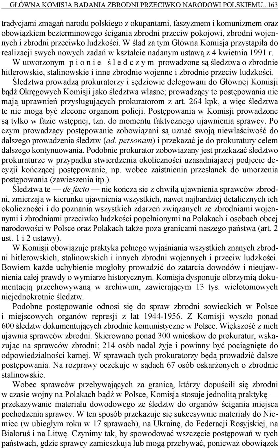 W ślad za tym Główna Komisja przystąpiła do realizacji swych nowych zadań w kształcie nadanym ustawą z 4 kwietnia 1991 r.