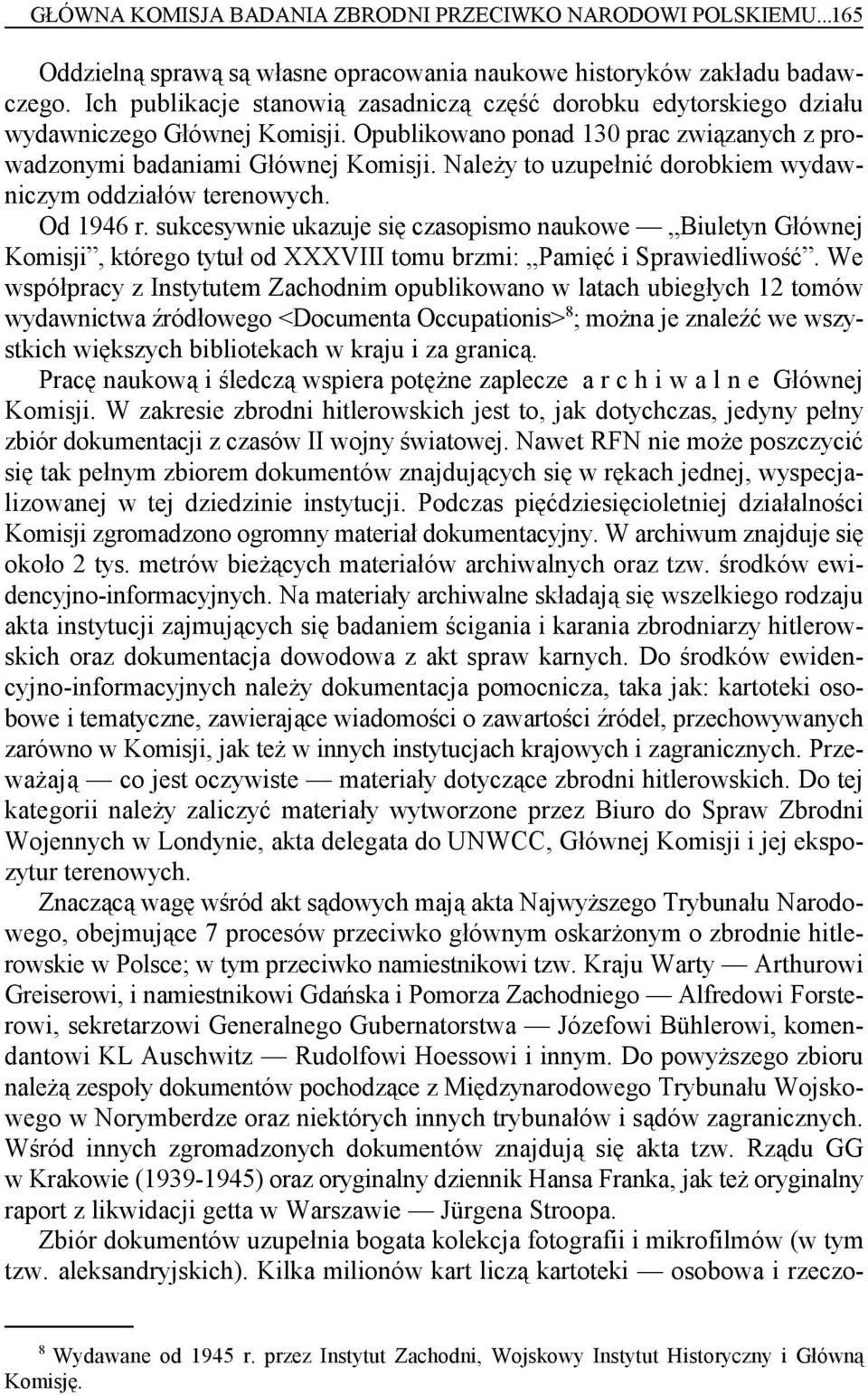 Należy to uzupełnić dorobkiem wydawniczym oddziałów terenowych. Od 1946 r.