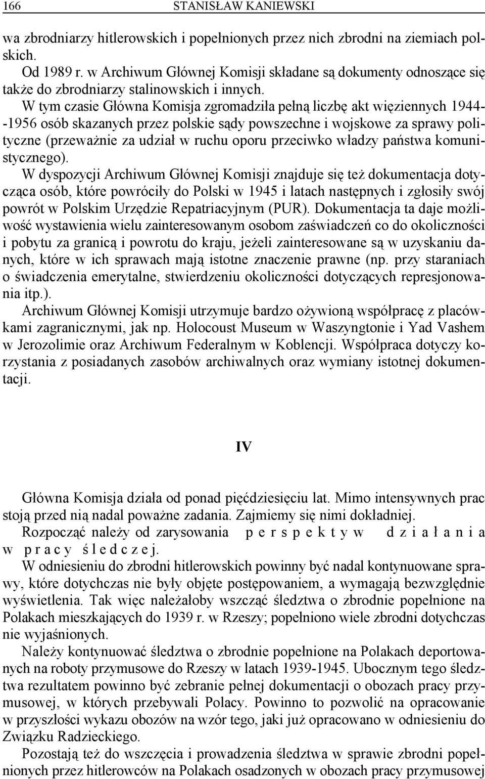 W tym czasie Główna Komisja zgromadziła pełną liczbę akt więziennych 1944- -1956 osób skazanych przez polskie sądy powszechne i wojskowe za sprawy polityczne (przeważnie za udział w ruchu oporu
