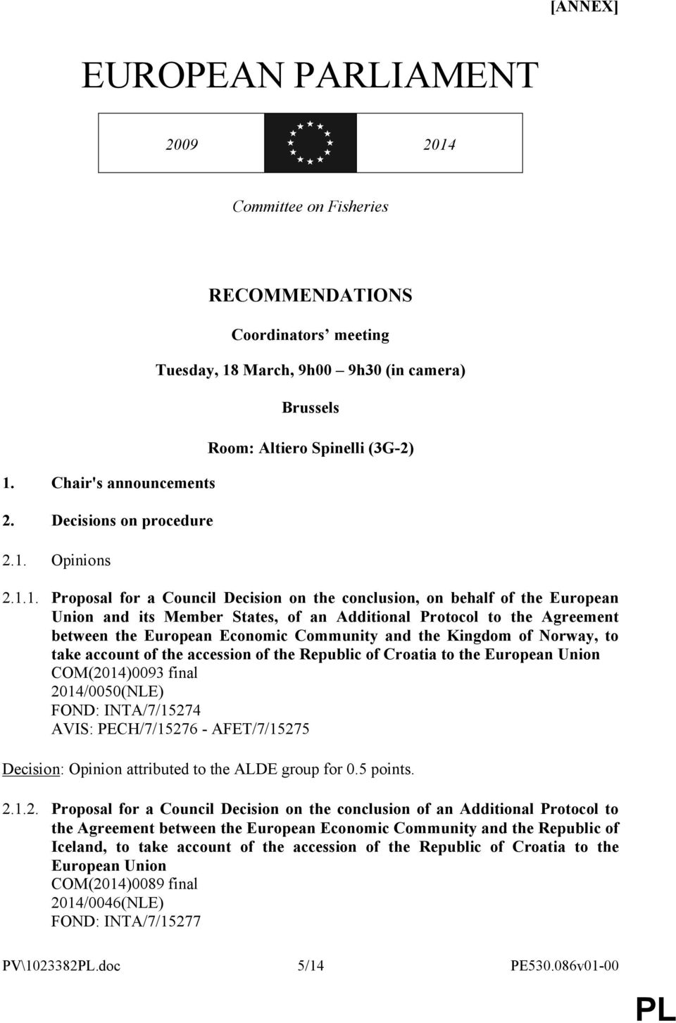 the Kingdom of Norway, to take account of the accession of the Republic of Croatia to the European Union COM(2014)0093 final 2014/0050(NLE) FOND: INTA/7/15274 AVIS: PECH/7/15276 - AFET/7/15275