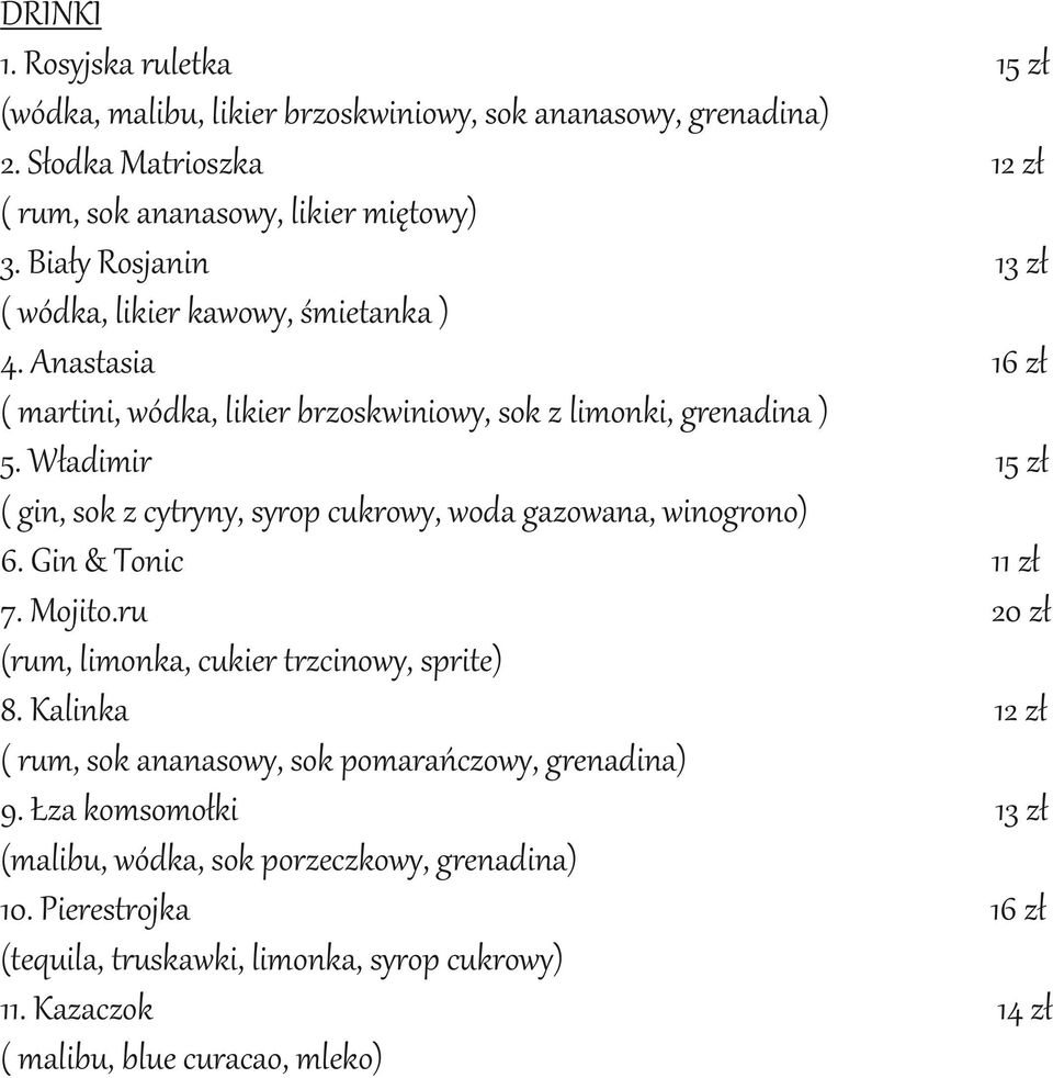 Władimir ( gin, sok z cytryny, syrop cukrowy, woda gazowana, winogrono) 6. Gin & Tonic 7. Mojito.ru (rum, limonka, cukier trzcinowy, sprite) 8.