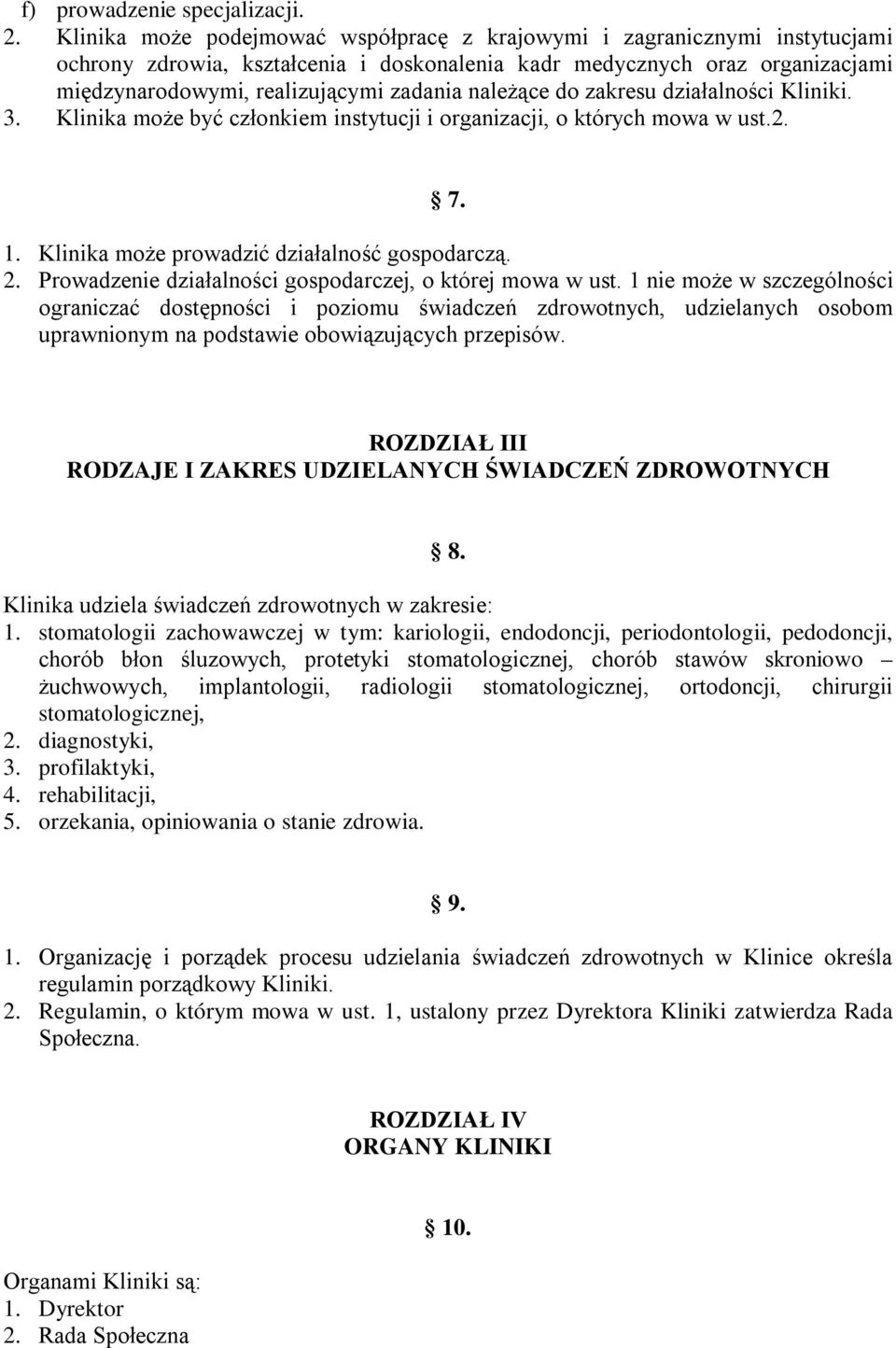 należące do zakresu działalności Kliniki. 3. Klinika może być członkiem instytucji i organizacji, o których mowa w ust.2. 7. 1. Klinika może prowadzić działalność gospodarczą. 2.