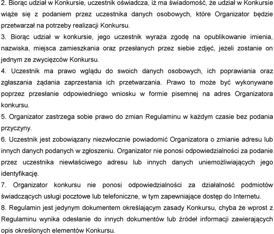 Biorąc udział w konkursie, jego uczestnik wyraża zgodę na opublikowanie imienia, nazwiska, miejsca zamieszkania oraz przesłanych przez siebie zdjęć, jeżeli zostanie on jednym ze zwycięzców Konkursu.