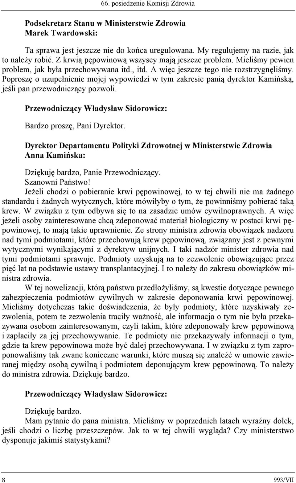 Poproszę o uzupełnienie mojej wypowiedzi w tym zakresie panią dyrektor Kamińską, jeśli pan przewodniczący pozwoli. Bardzo proszę, Pani Dyrektor.