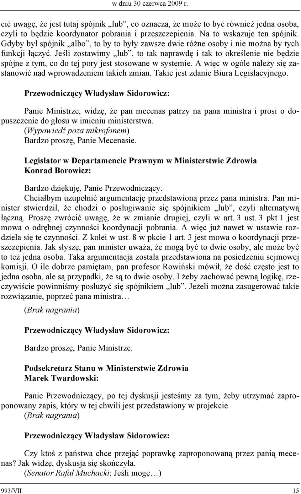 Jeśli zostawimy lub, to tak naprawdę i tak to określenie nie będzie spójne z tym, co do tej pory jest stosowane w systemie. A więc w ogóle należy się zastanowić nad wprowadzeniem takich zmian.