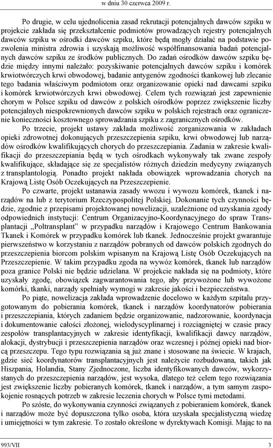 szpiku, które będą mogły działać na podstawie pozwolenia ministra zdrowia i uzyskają możliwość współfinansowania badań potencjalnych dawców szpiku ze środków publicznych.