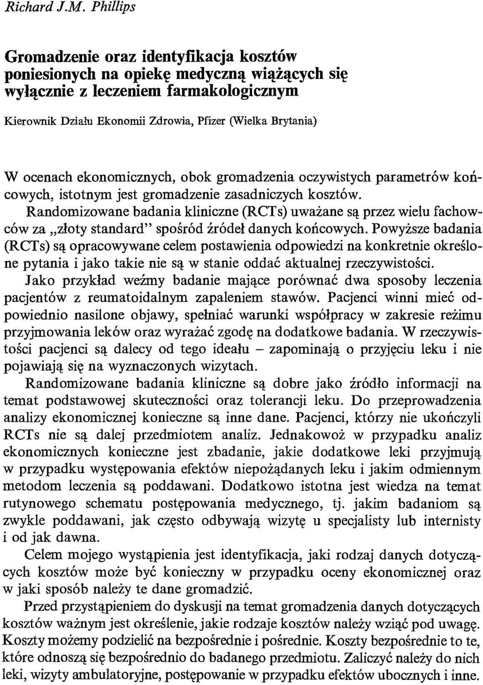 ocenach ekonomicznych, obok gromadzenia oczywistych parametrów końcowych, istotnym jest gromadzenie zasadniczych kosztów.