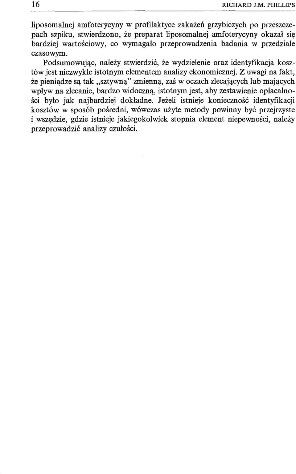 przeprowadzenia badania w przedziale czasowym. Podsumowując, należy stwierdzić, że wydzielenie oraz identyfikacja kosztów jest niezwykle istotnym elementem analizy ekonomicznej.