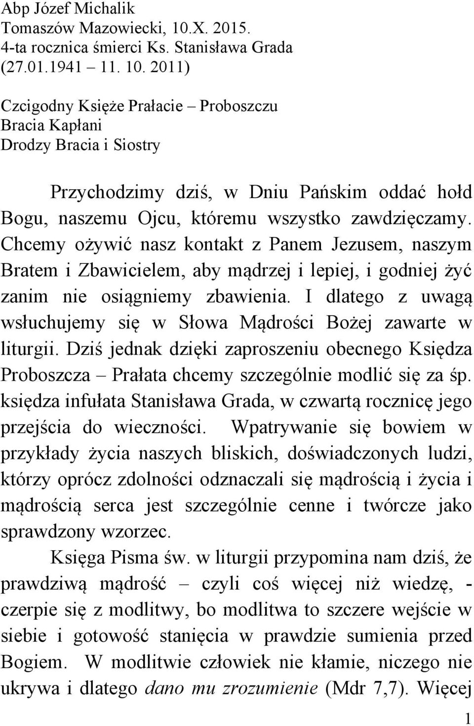 2011) Czcigodny Księże Prałacie Proboszczu Bracia Kapłani Drodzy Bracia i Siostry Przychodzimy dziś, w Dniu Pańskim oddać hołd Bogu, naszemu Ojcu, któremu wszystko zawdzięczamy.