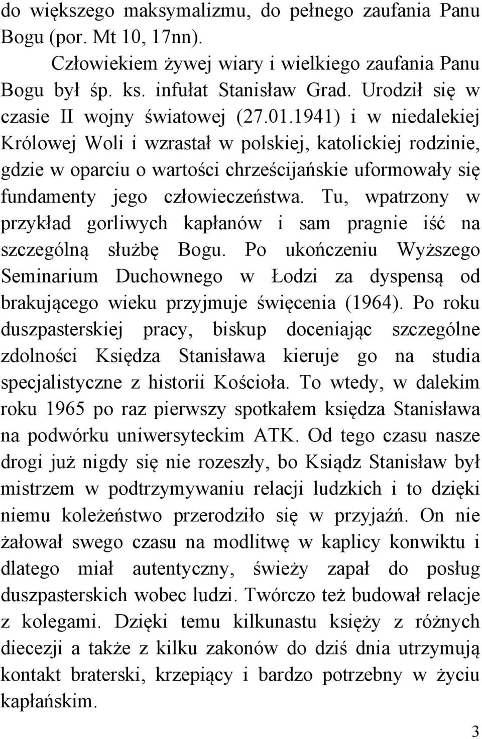 1941) i w niedalekiej Królowej Woli i wzrastał w polskiej, katolickiej rodzinie, gdzie w oparciu o wartości chrześcijańskie uformowały się fundamenty jego człowieczeństwa.