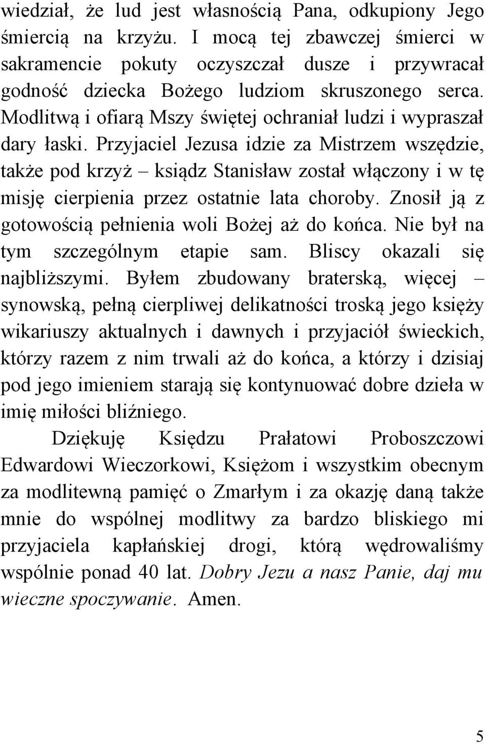 Przyjaciel Jezusa idzie za Mistrzem wszędzie, także pod krzyż ksiądz Stanisław został włączony i w tę misję cierpienia przez ostatnie lata choroby.