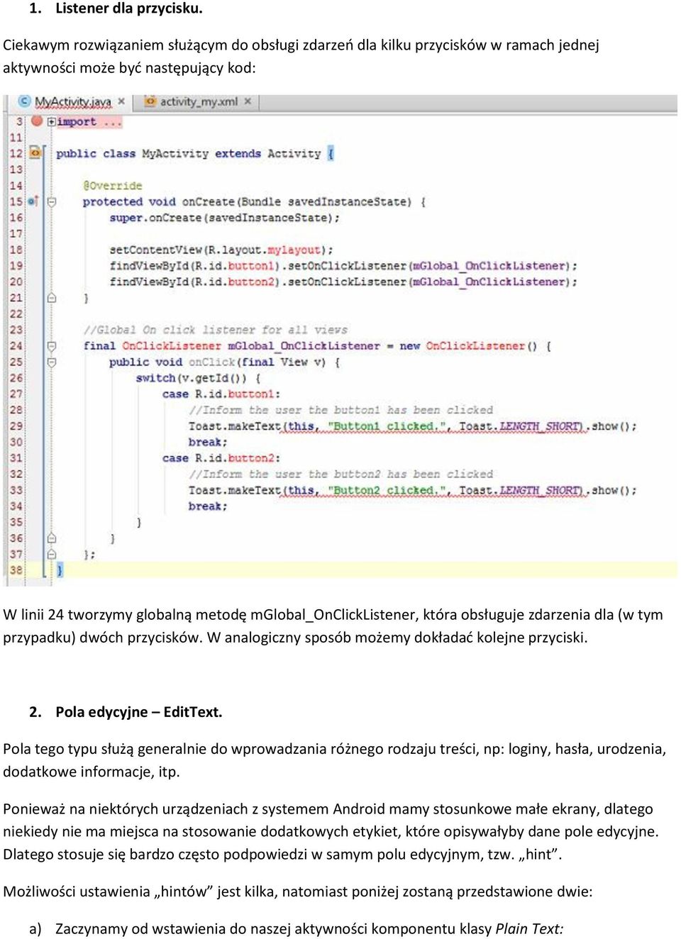 obsługuje zdarzenia dla (w tym przypadku) dwóch przycisków. W analogiczny sposób możemy dokładać kolejne przyciski. 2. Pola edycyjne EditText.