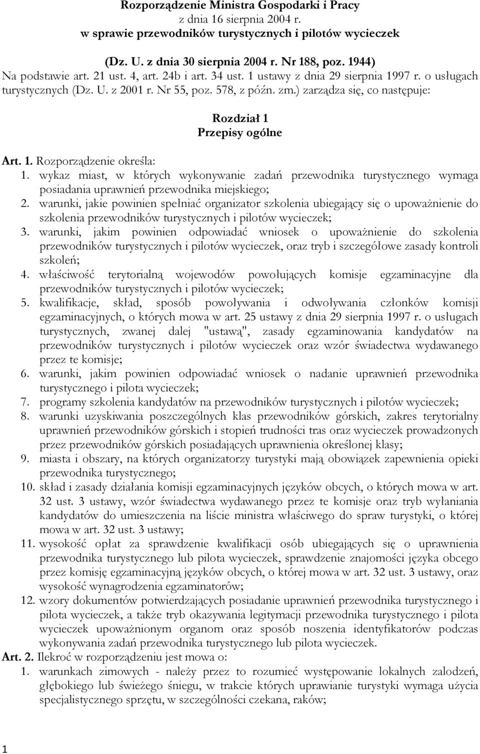 ) zarządza się, co następuje: Rozdział 1 Przepisy ogólne Art. 1. Rozporządzenie określa: 1.