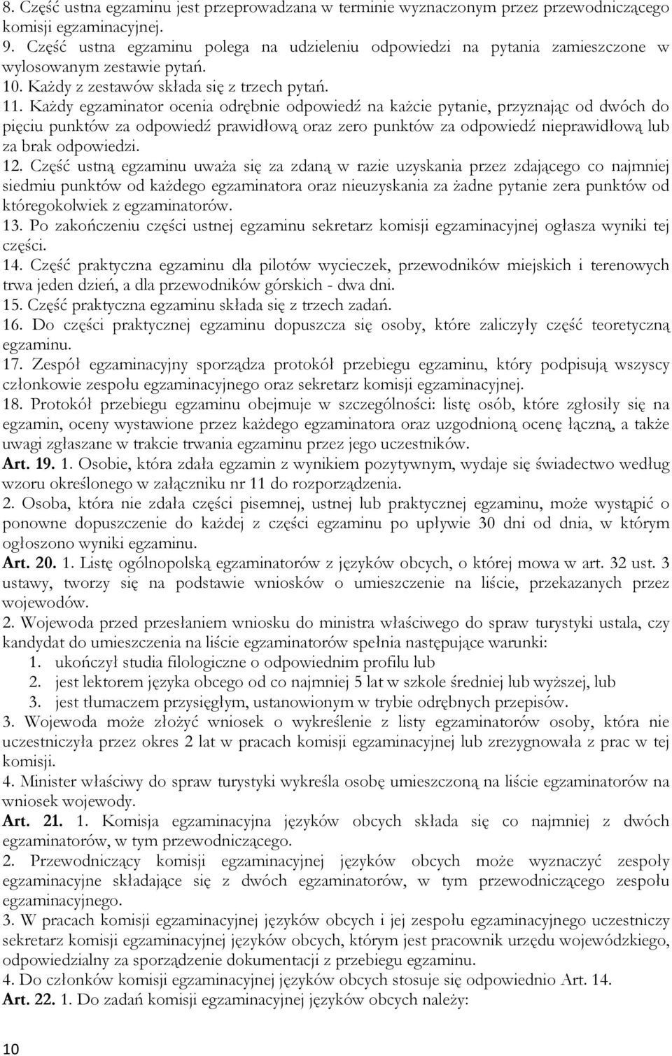 KaŜdy egzaminator ocenia odrębnie odpowiedź na kaŝcie pytanie, przyznając od dwóch do pięciu punktów za odpowiedź prawidłową oraz zero punktów za odpowiedź nieprawidłową lub za brak odpowiedzi. 12.