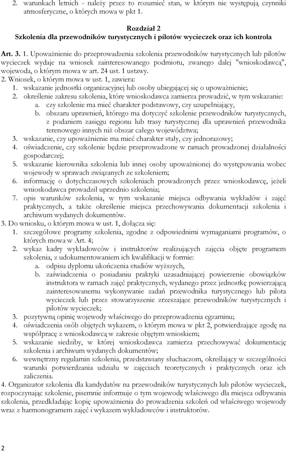 UpowaŜnienie do przeprowadzenia szkolenia przewodników turystycznych lub pilotów wycieczek wydaje na wniosek zainteresowanego podmiotu, zwanego dalej "wnioskodawcą", wojewoda, o którym mowa w art.