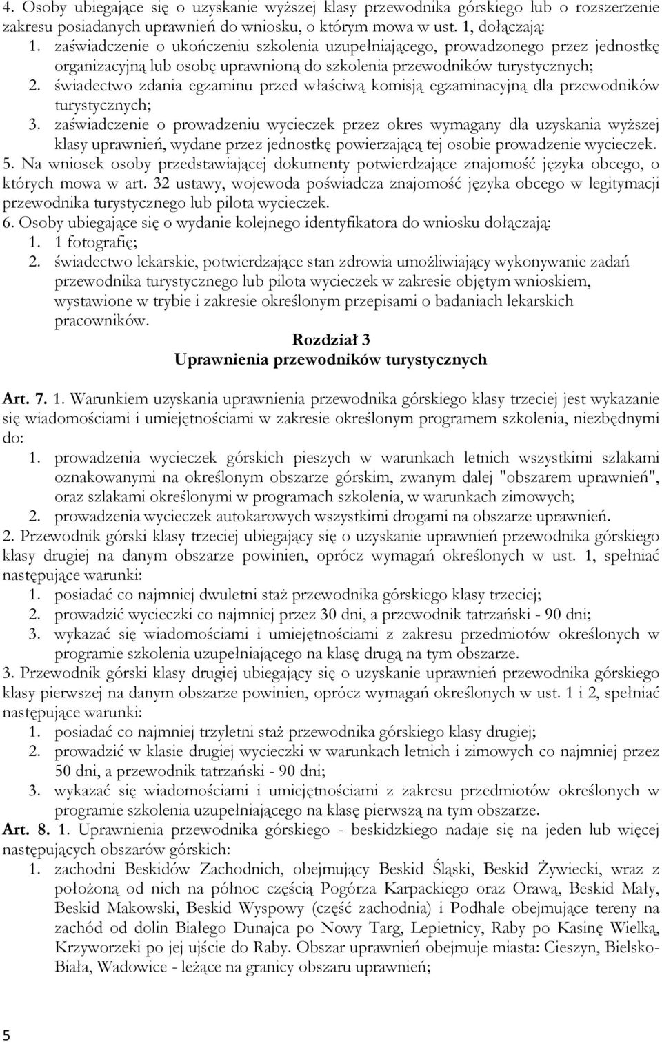 świadectwo zdania egzaminu przed właściwą komisją egzaminacyjną dla przewodników turystycznych; 3.