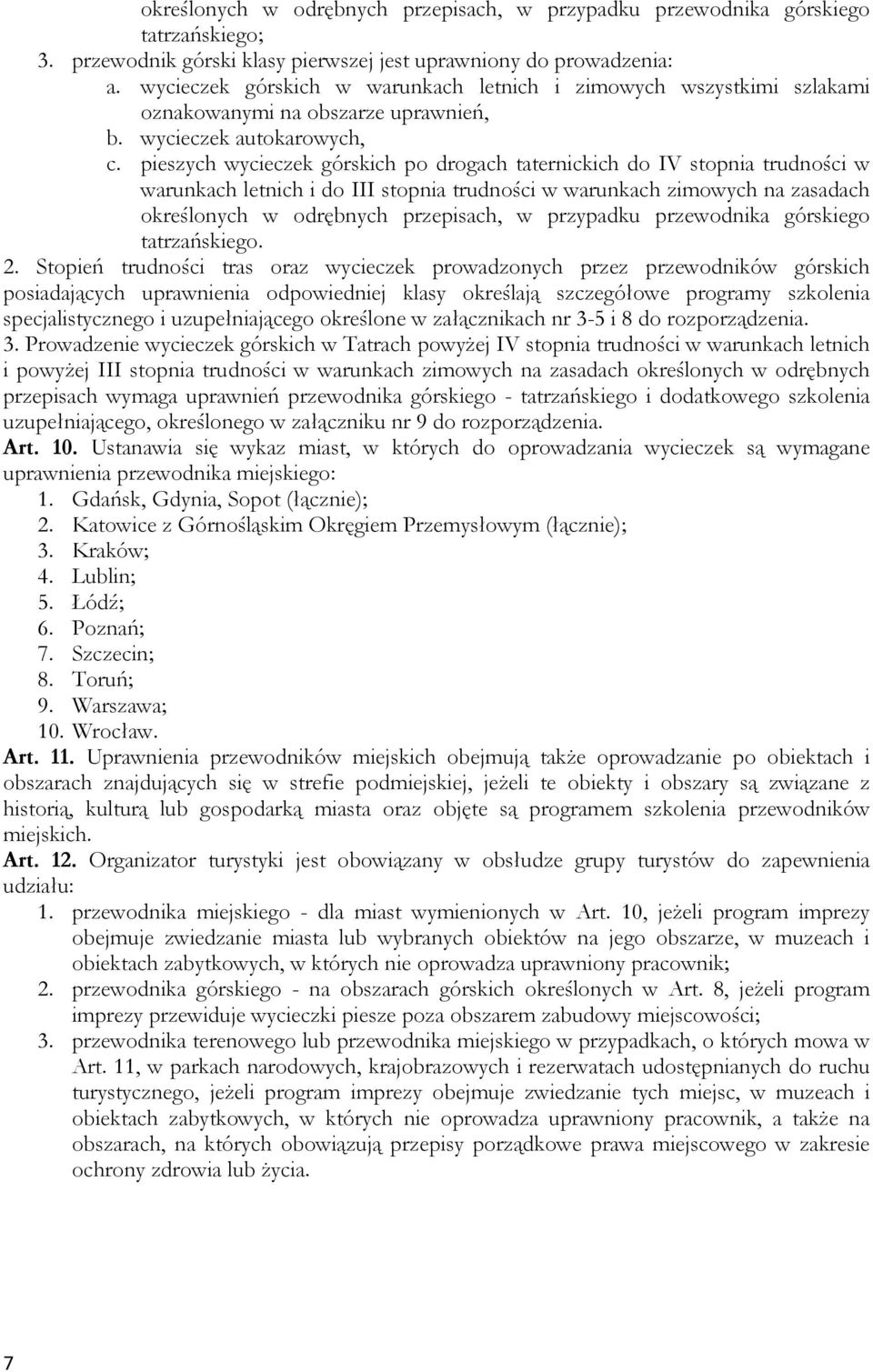 pieszych wycieczek górskich po drogach taternickich do IV stopnia trudności w warunkach letnich i do III stopnia trudności w warunkach zimowych na zasadach określonych w odrębnych przepisach, w