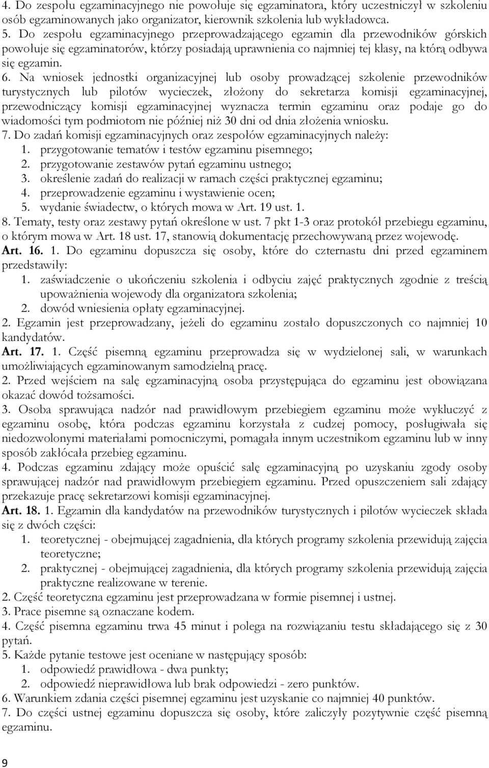 Na wniosek jednostki organizacyjnej lub osoby prowadzącej szkolenie przewodników turystycznych lub pilotów wycieczek, złoŝony do sekretarza komisji egzaminacyjnej, przewodniczący komisji