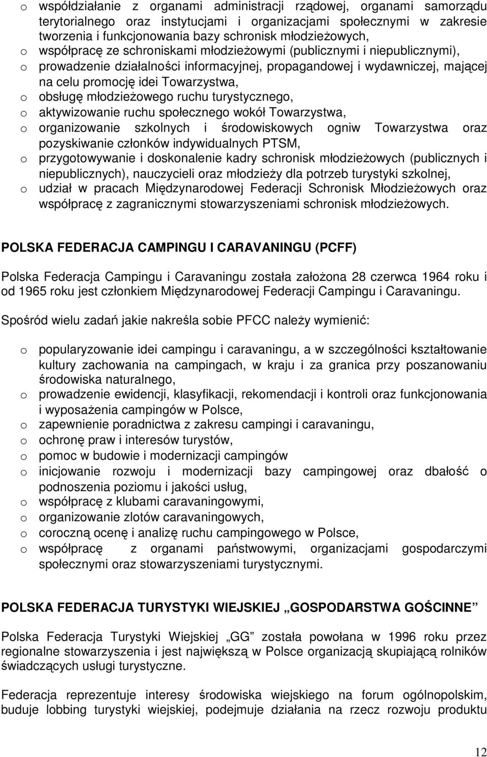 aktywizwanie ruchu spłeczneg wkół Twarzystwa, rganizwanie szklnych i śrdwiskwych gniw Twarzystwa raz pzyskiwanie człnków indywidualnych PTSM, przygtwywanie i dsknalenie kadry schrnisk młdzieŝwych