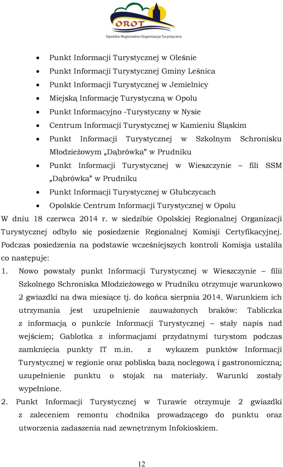 Dąbrówka w Prudniku Punkt Informacji Turystycznej w Głubczycach Opolskie Centrum Informacji Turystycznej w Opolu W dniu 18 czerwca 2014 r.