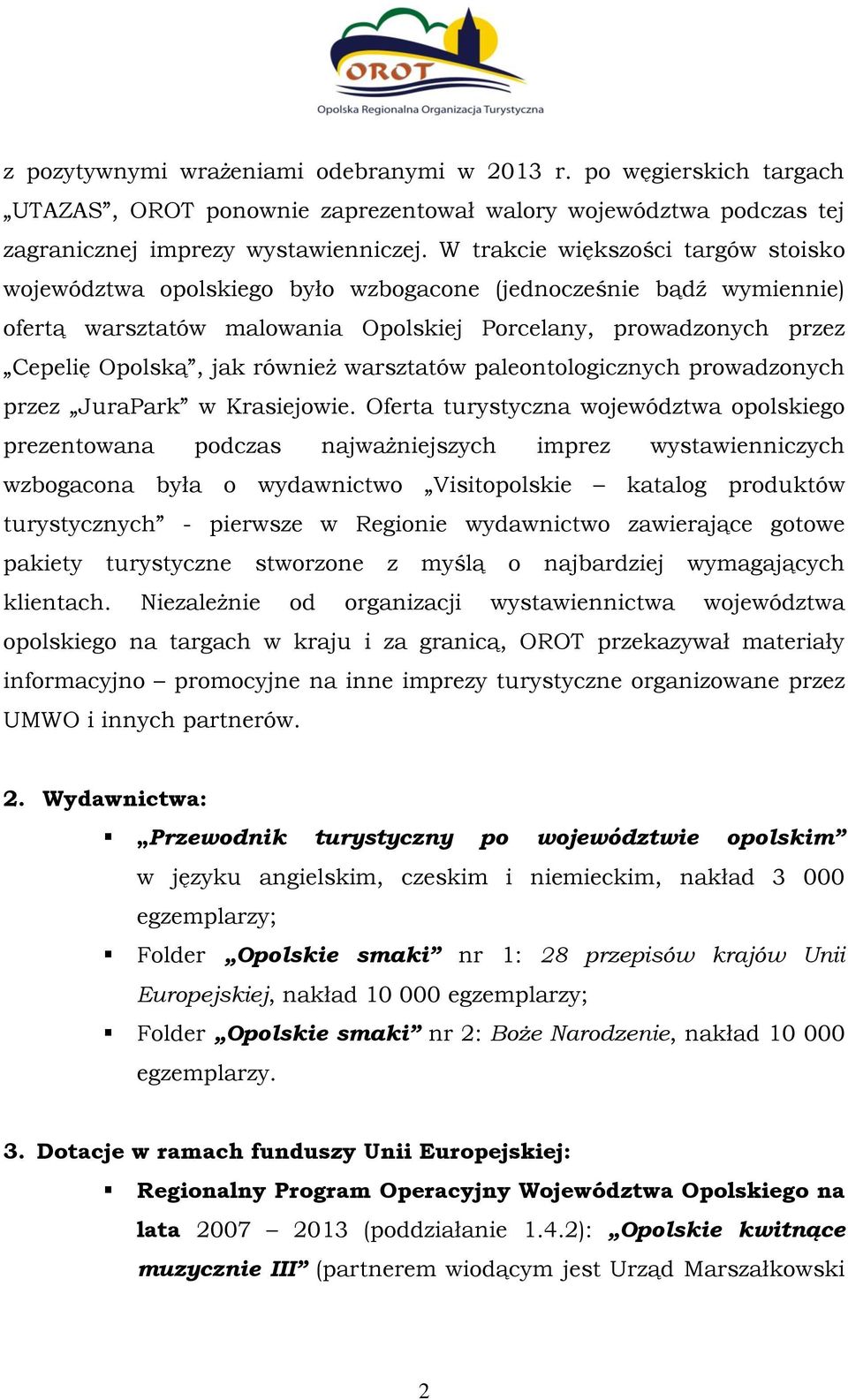 również warsztatów paleontologicznych prowadzonych przez JuraPark w Krasiejowie.