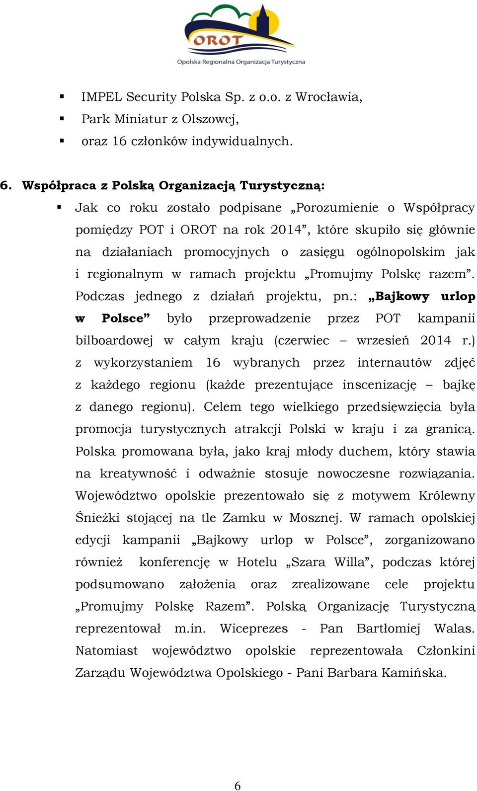 ogólnopolskim jak i regionalnym w ramach projektu Promujmy Polskę razem. Podczas jednego z działań projektu, pn.