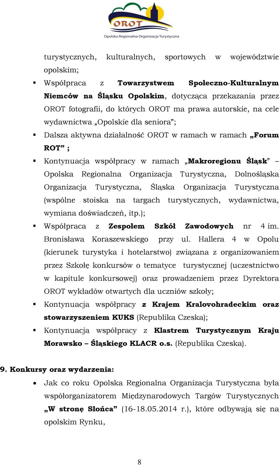 Organizacja Turystyczna, Dolnośląska Organizacja Turystyczna, Śląska Organizacja Turystyczna (wspólne stoiska na targach turystycznych, wydawnictwa, wymiana doświadczeń, itp.