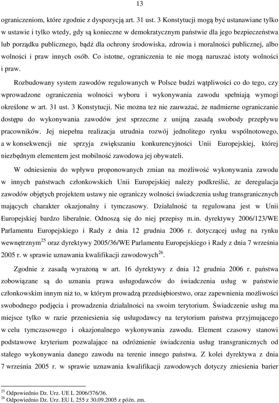 moralności publicznej, albo wolności i praw innych osób. Co istotne, ograniczenia te nie mogą naruszać istoty wolności i praw.