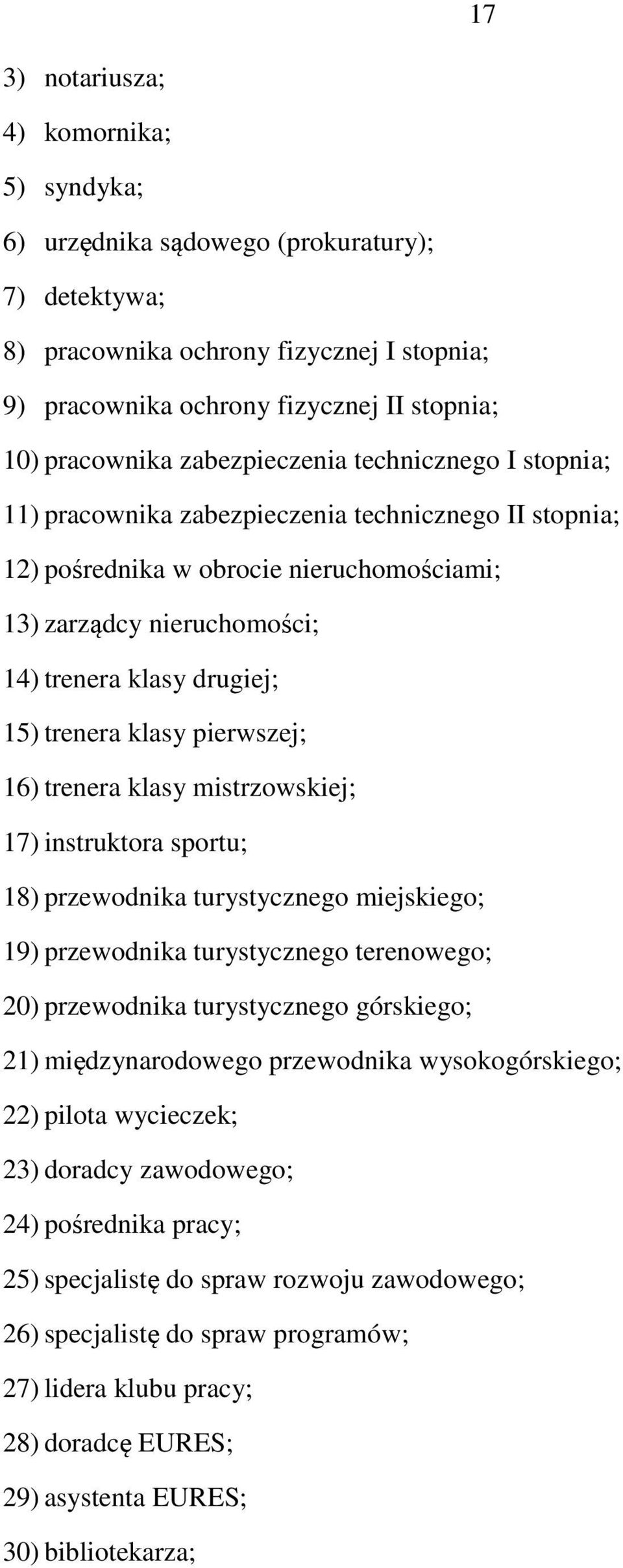 trenera klasy pierwszej; 16) trenera klasy mistrzowskiej; 17) instruktora sportu; 18) przewodnika turystycznego miejskiego; 19) przewodnika turystycznego terenowego; 20) przewodnika turystycznego