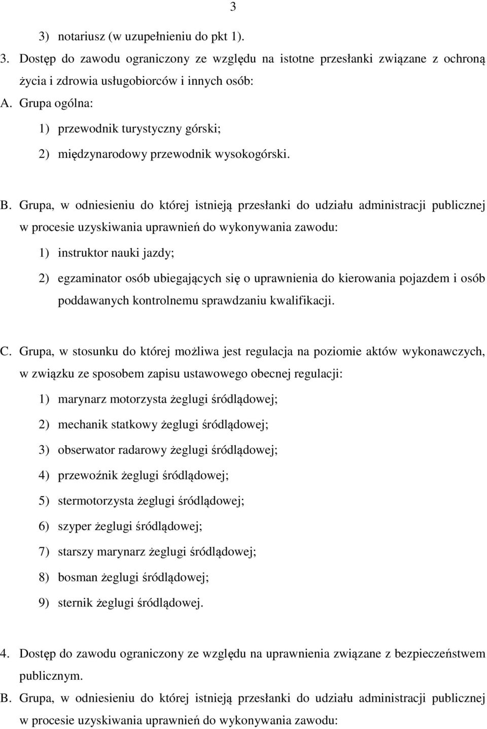 Grupa, w odniesieniu do której istnieją przesłanki do udziału administracji publicznej w procesie uzyskiwania uprawnień do wykonywania zawodu: 1) instruktor nauki jazdy; 2) egzaminator osób