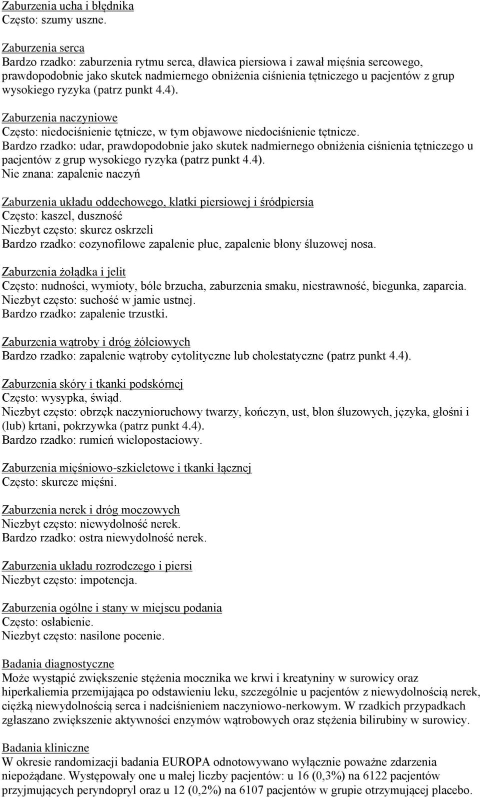 ryzyka (patrz punkt 4.4). Zaburzenia naczyniowe Często: niedociśnienie tętnicze, w tym objawowe niedociśnienie tętnicze.