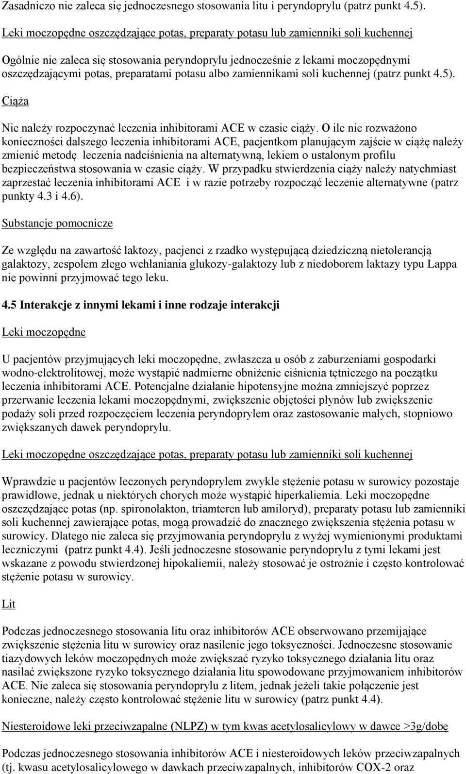 preparatami potasu albo zamiennikami soli kuchennej (patrz punkt 4.5). Ciąża Nie należy rozpoczynać leczenia inhibitorami ACE w czasie ciąży.