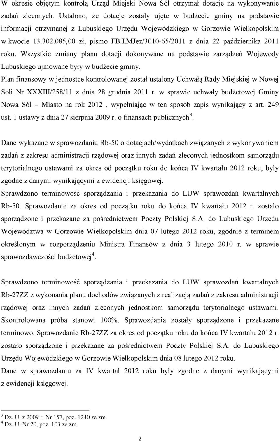 MJez/3010-65/2011 z dnia 22 października 2011 roku. Wszystkie zmiany planu dotacji dokonywane na podstawie zarządzeń Wojewody Lubuskiego ujmowane były w budżecie gminy.