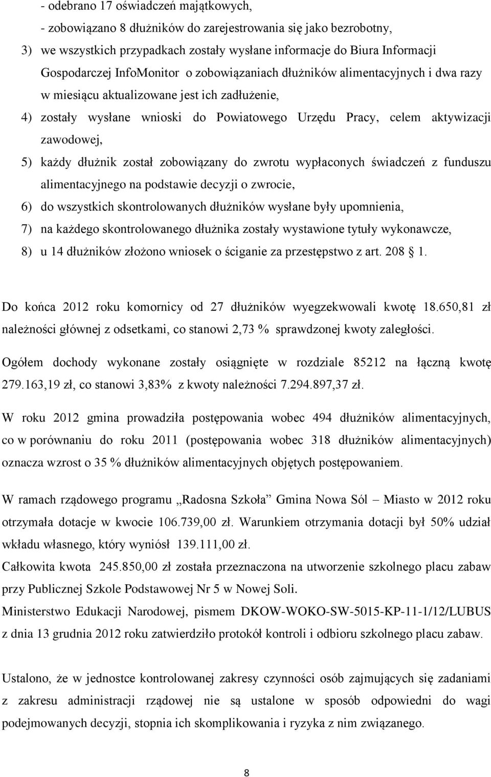 każdy dłużnik został zobowiązany do zwrotu wypłaconych świadczeń z funduszu alimentacyjnego na podstawie decyzji o zwrocie, 6) do wszystkich skontrolowanych dłużników wysłane były upomnienia, 7) na